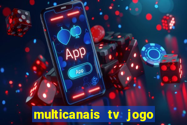 multicanais tv jogo ao vivo